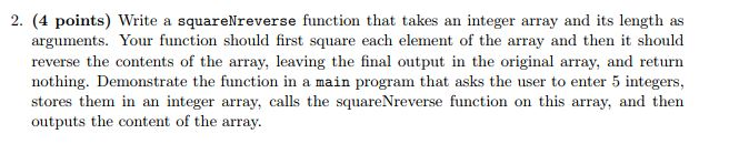 **Please use C++** 2. (4 points) Write a squareNreverse function that takes