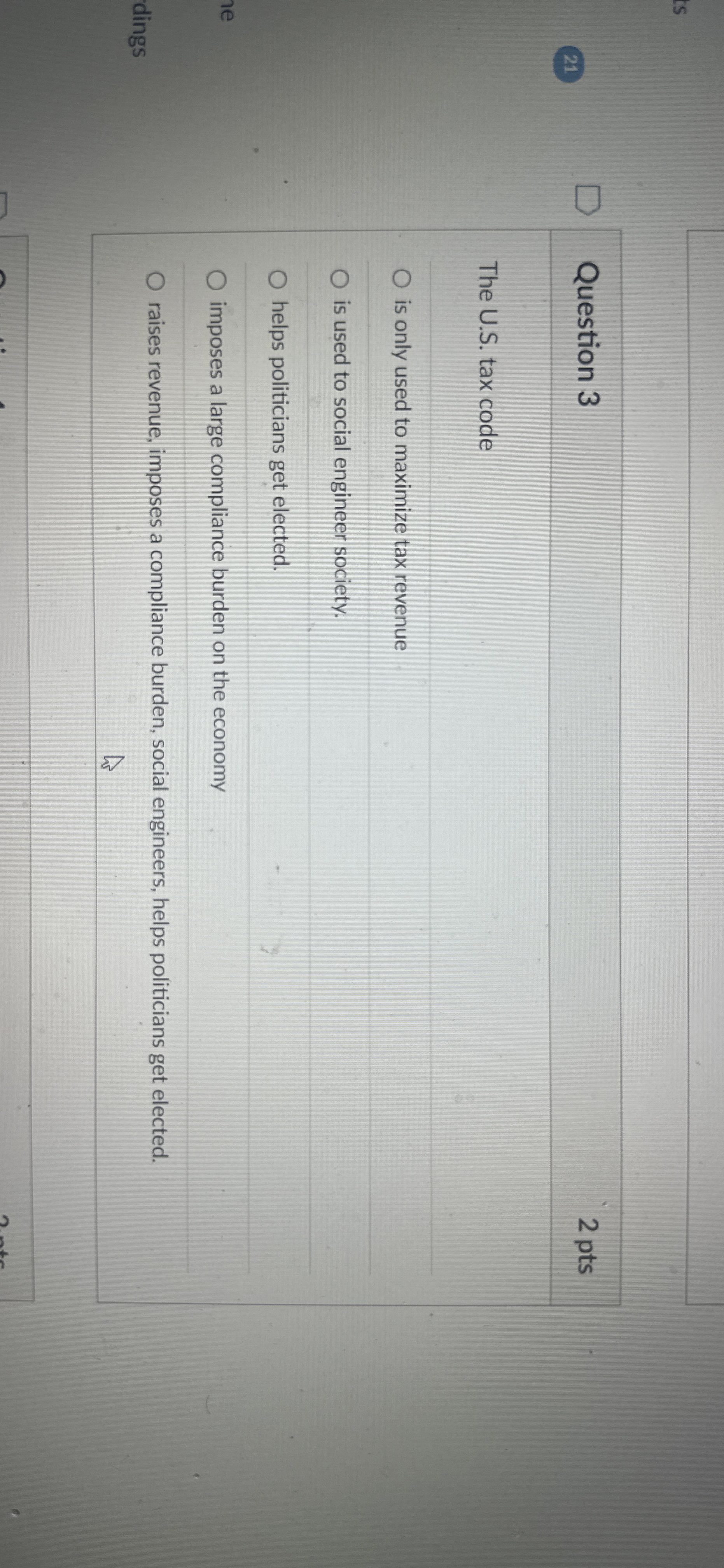  21 Question 3 2 pts The U.S. tax code is only