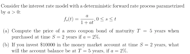 a Consider the interest rate model with a deterministic forward rate