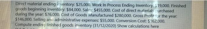  Direct material ending inventory: $25,000. Work In Process Ending Inventory. $19,000.
