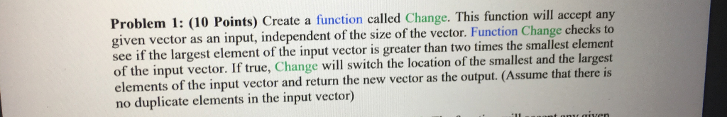  Problem 1: (10 Points) Create a function called Change. This function