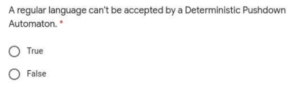  A regular language can't be accepted by a Deterministic Pushdown Automaton.