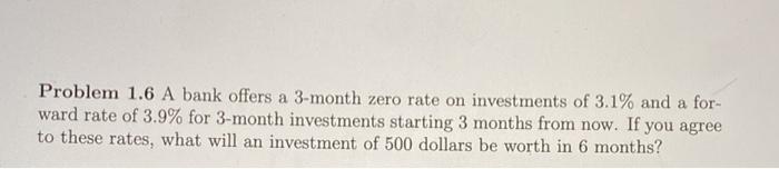  Problem 1.6 A bank offers a 3-month zero rate on investments