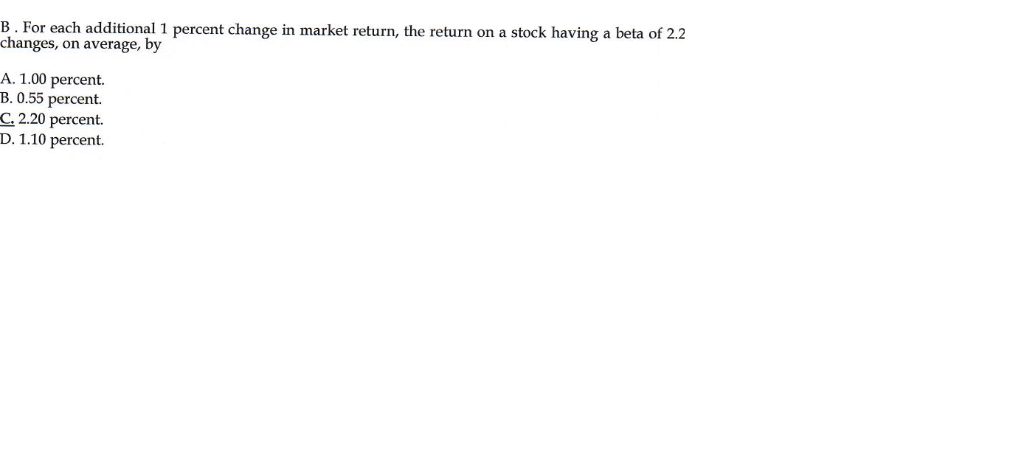 B. For each additional 1 percent change in market return, the