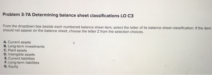  Problem 3-7A Determining balance sheet classifications Lo C3 From the dropdown