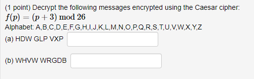  (1 point) Decrypt the following messages encrypted using the Caesar cipher: