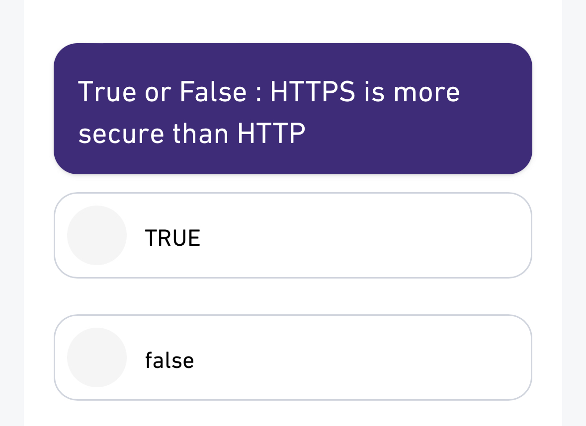  True or False : HTTPS is more secure than HTTP TRUE