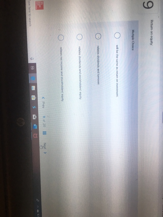  Return on equity Multiple Choice O will be the same as