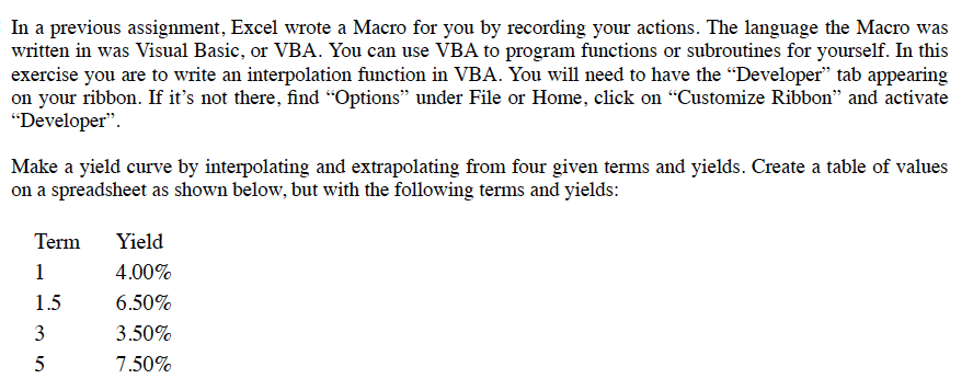 In a previous assignment, Excel wrote a Macro for you by