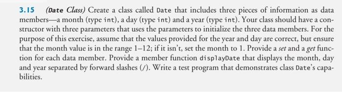  3.15 (Date Class) Create a class called Date that includes three