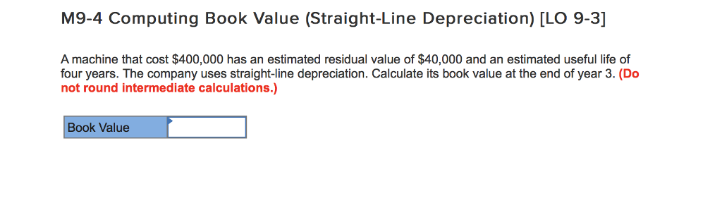  M9-4 Computing Book Value (Straight-Line Depreciation) [LO 9-3] A machine that