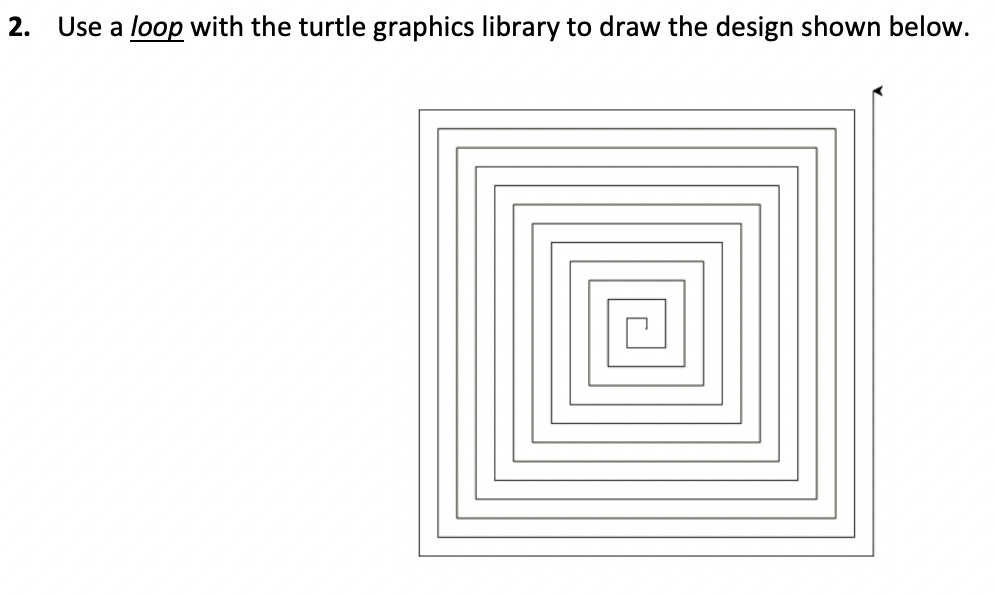  In python, please! 2. Use a loop with the turtle graphics