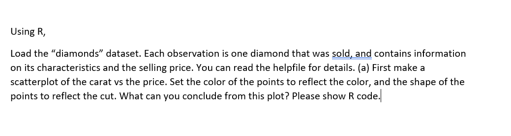 Using R Load the "diamonds" dataset. Each observation is one diamond
