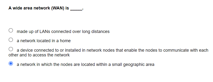  A wide area network (WAN) is made up of LANs connected