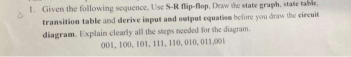 logic design Given the following sequence, Use S-R flip-flop, Draw the state
