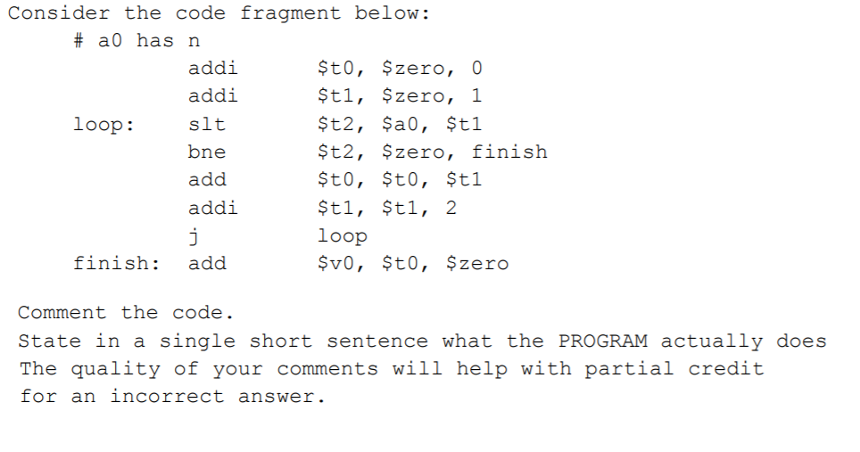  Consider the code fragment below: # a0 has n $t0, zero,