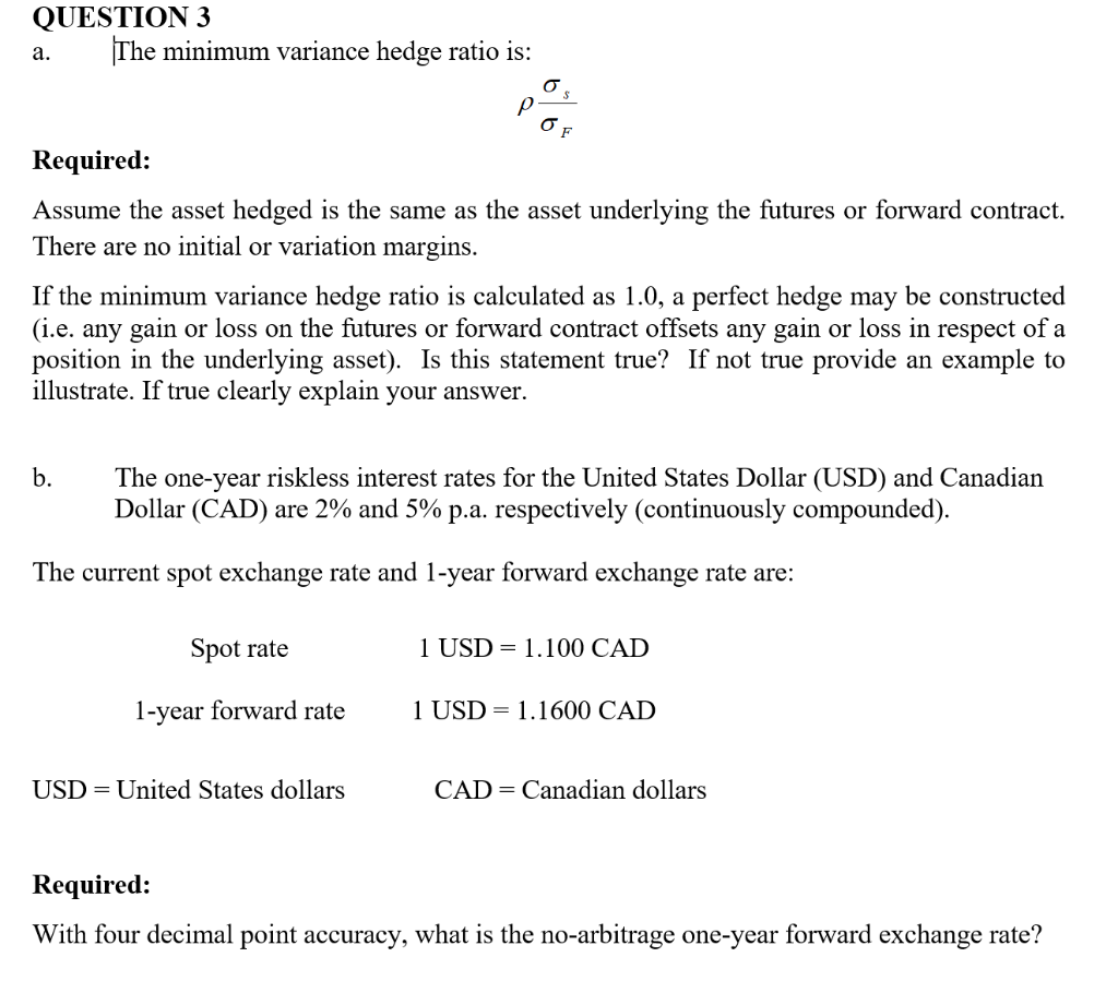  QUESTION 3 The minimum variance hedge ratio is: a. Required: Assume
