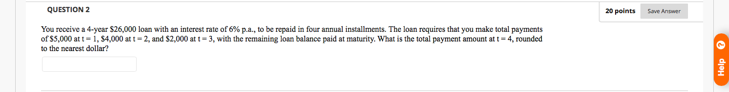  QUESTION 2 20 points Save Answer You receive a 4-year $26,000