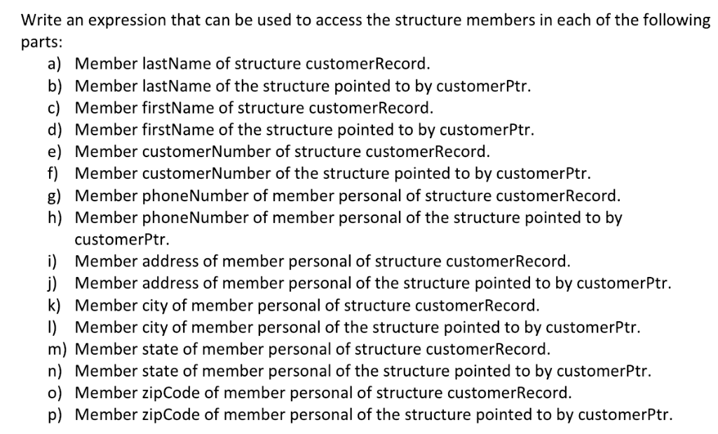1. Given the following structure and variable definitions, struct customer { char