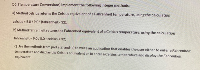 solve using java Q6: (Temperature Conversions) Implement the following integer methods: