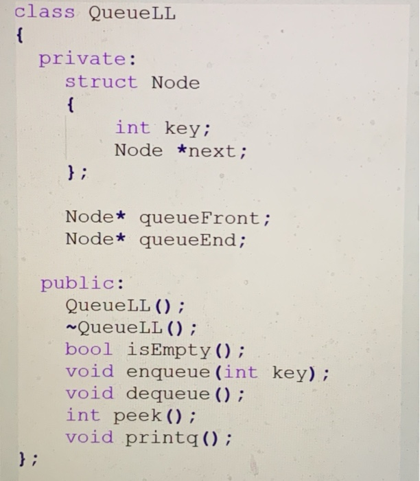  class QueueLL private: struct Node int key; Node *next; Node* queueFront;