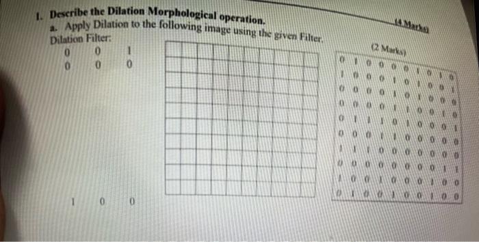please solve it D. Describe the Dilation Morphological operation. a. Apply Dilation