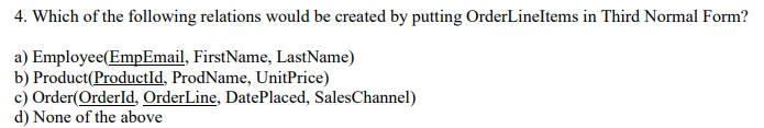 inspecting the database, you see a single Orders table: OrderLineltems(Orderld, OrderLine, EmpEmail,