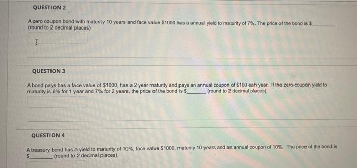  QUESTION 2 A zero coupon bond with maturity 10 years and