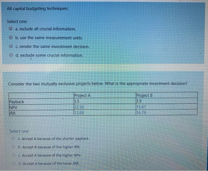  All capital budgeting techniques: Select one: O a. include all crucial