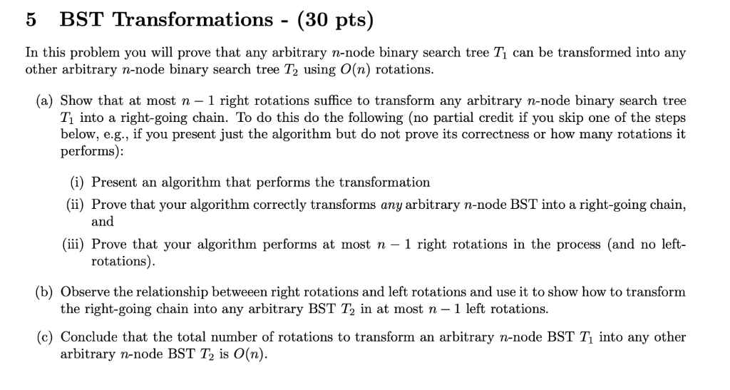 5 BST Transformations- (30 pts) In this problem you will prove