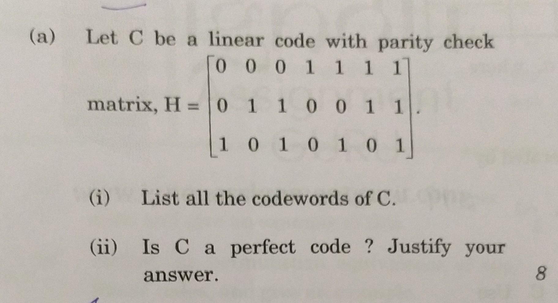  (a) Let C be a linear code with parity check matrix,