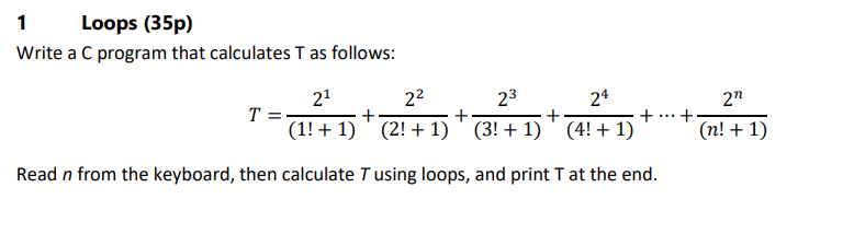 1 Loops (35p) Write a C program that calculates T as