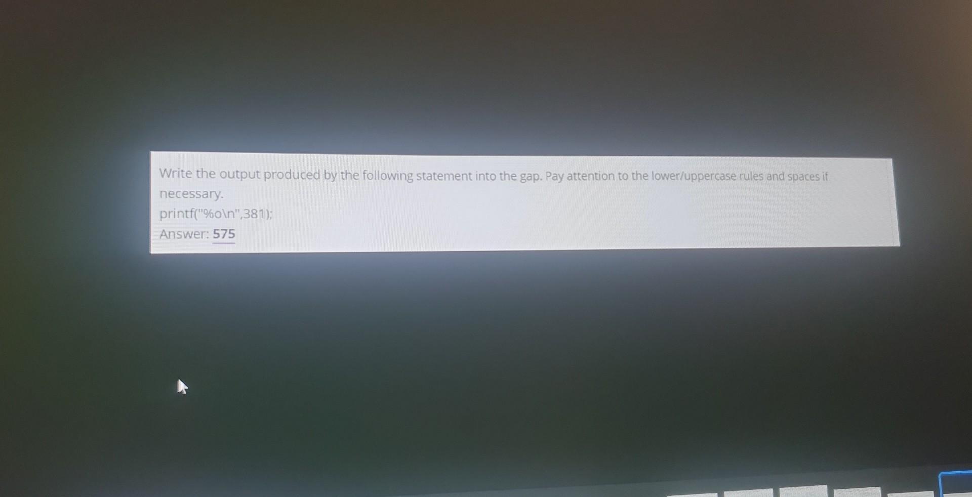  Write the output produced by the following statement into the gap.