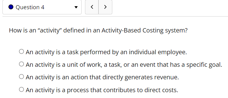  Question 4 How is an "activity" defined in an Activity-Based Costing