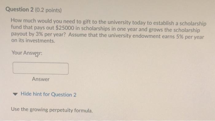  Question 2 (0.2 points) How much would you need to gift