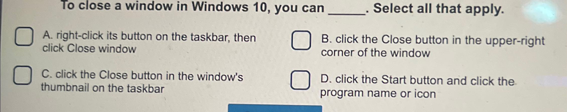  To close a window in Windows 10, you can q, Select