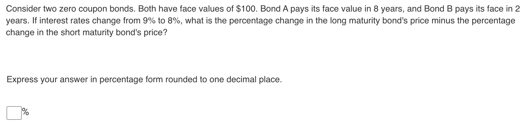  Consider two zero coupon bonds. Both have face values of $100.