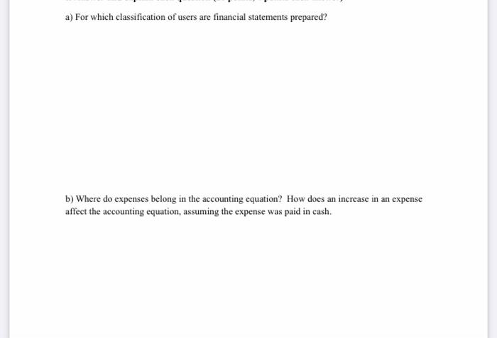 please answer a) For which classification of users are financial statements prepared?