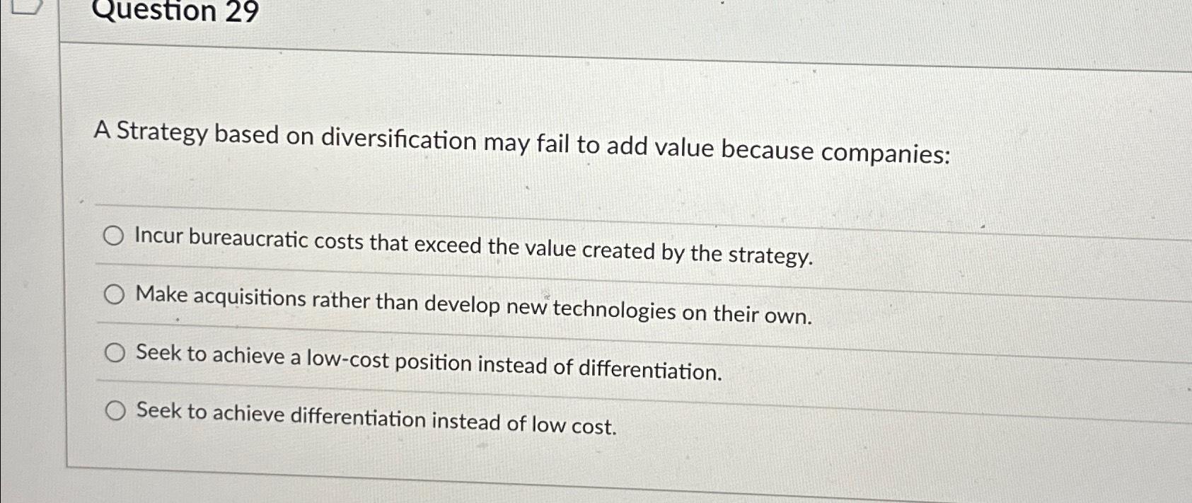 Question 29\ A Strategy based on diversification may fail to add value