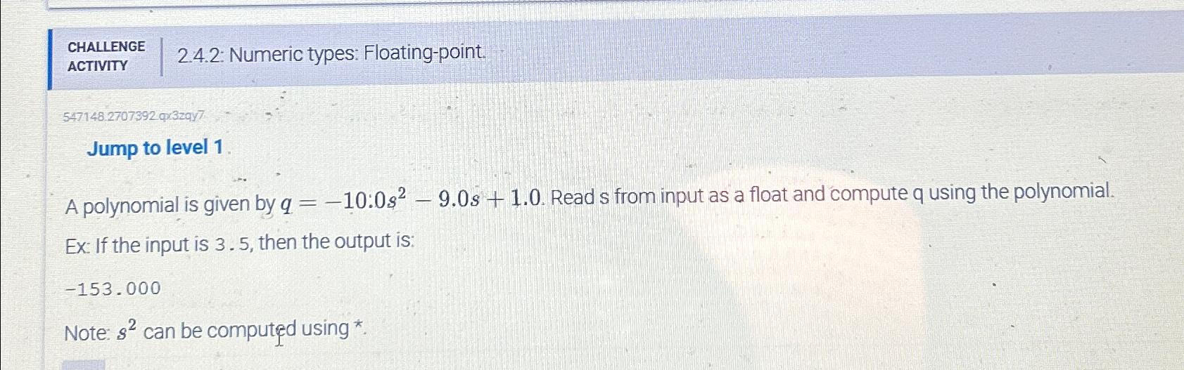  CHALLENGE ACTIVITY 2.4.2: Numeric types: Floating-point. 547146.2707392 qr3zqy7 Jump to level