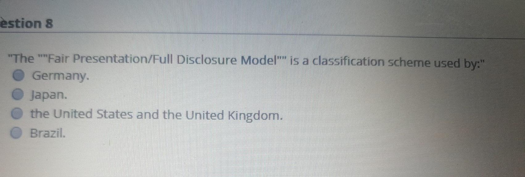 estion 8 "The Fair Presentation/Full Disclosure Model"*" is a classification scheme