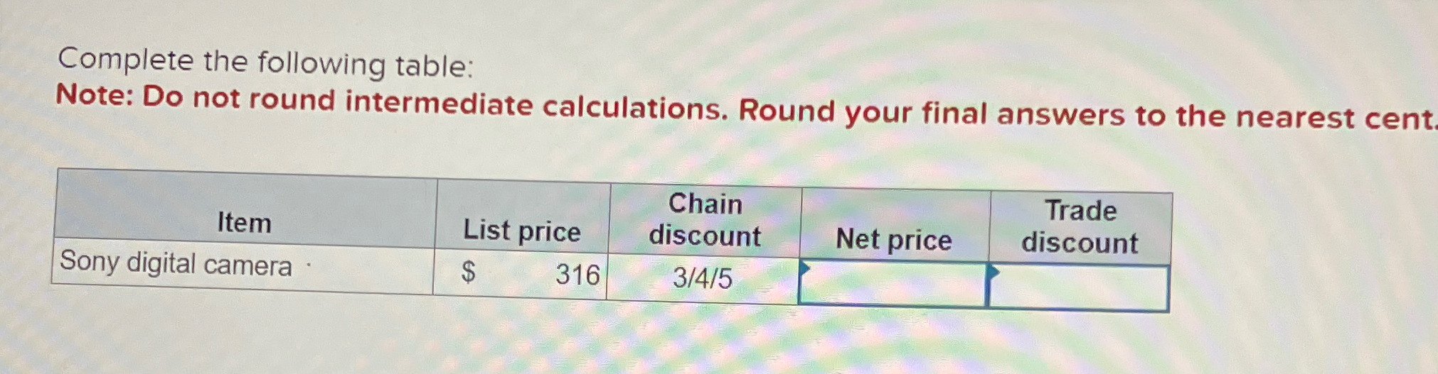  Complete the following table: Note: Do not round intermediate calculations. Round
