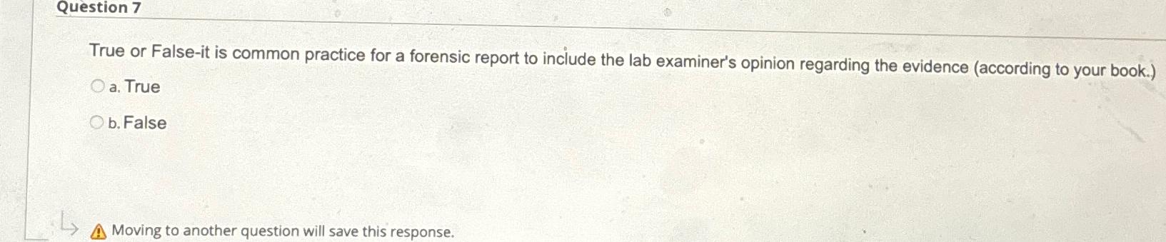  Question 7 True or False-it is common practice for a forensic