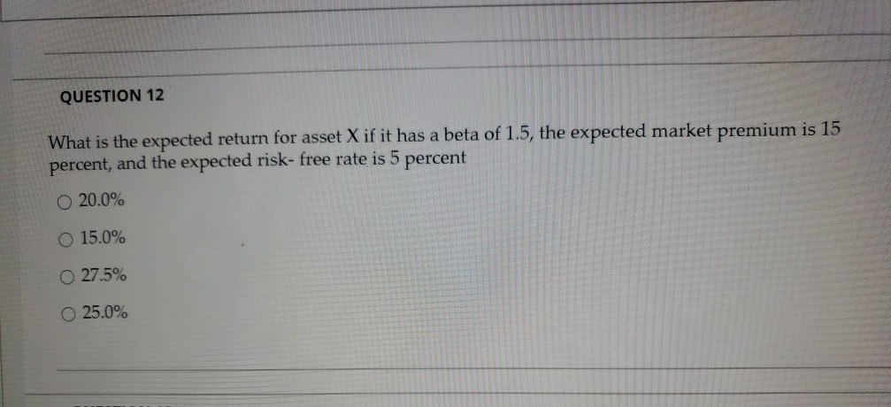  QUESTION 12 What is the expected return for asset X if