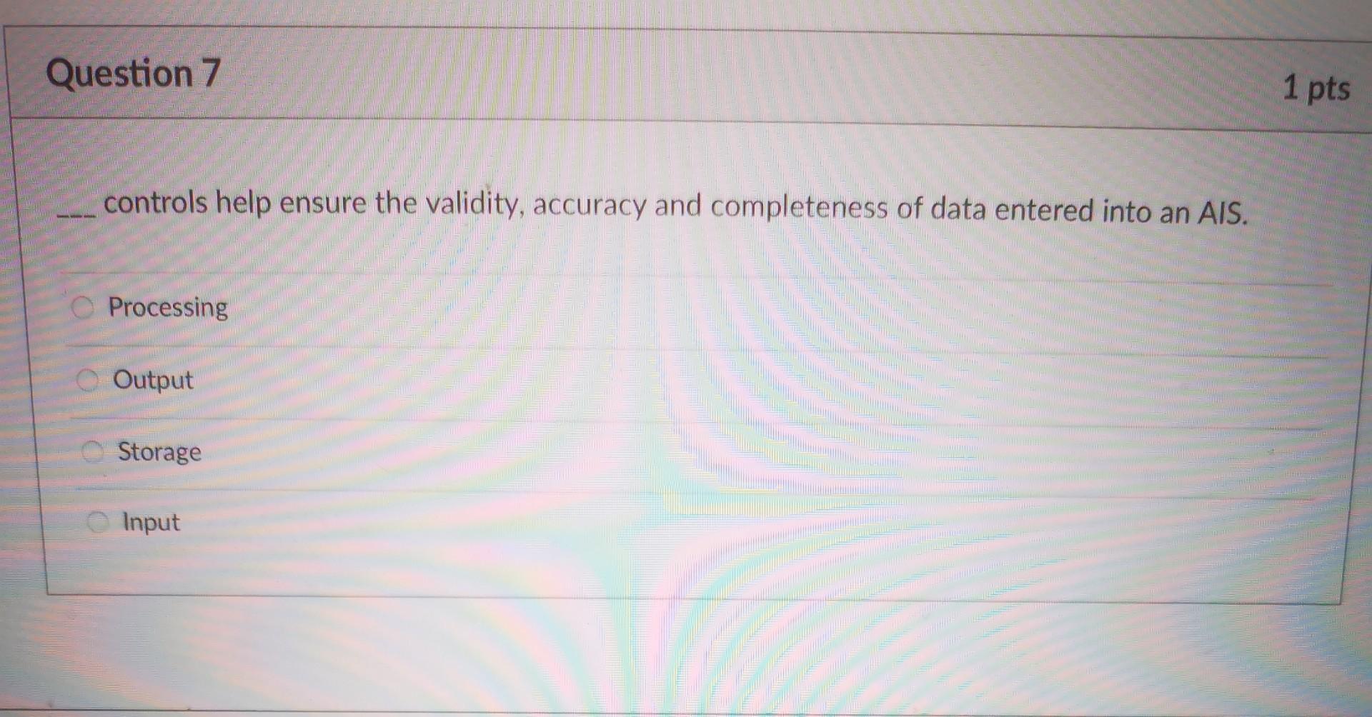 Question 7 1 pts controls help ensure the validity, accuracy and