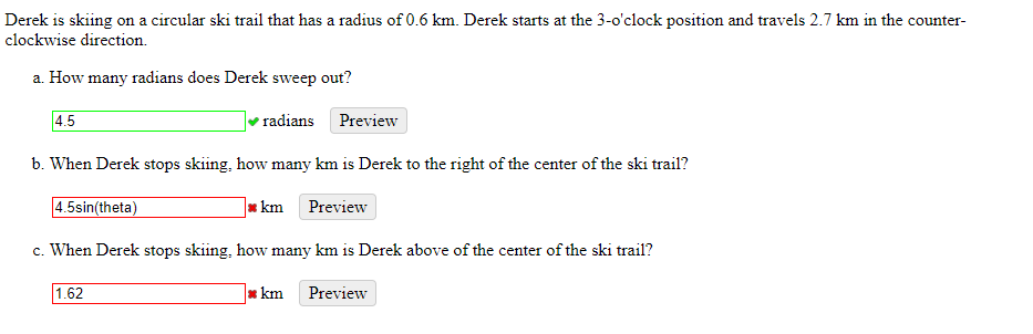 Derek is skiing on a circular ski trail that has a