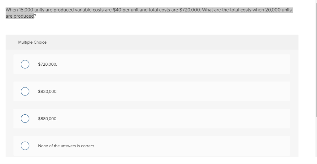  nits are produced variable costs are $40 per unit and total
