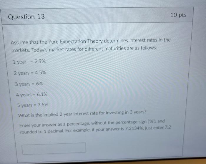  please help! (13) Assume that the Pure Expectation Theory determines interest