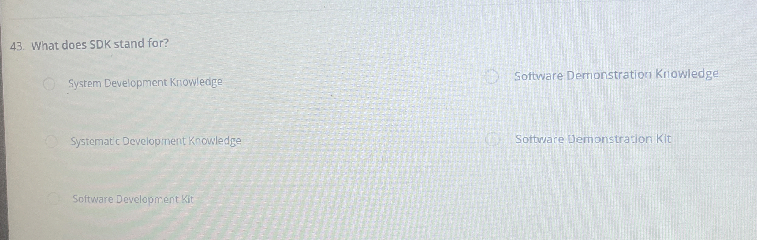  What does SDK stand for? System Development Knowledge Software Demonstration Knowledge