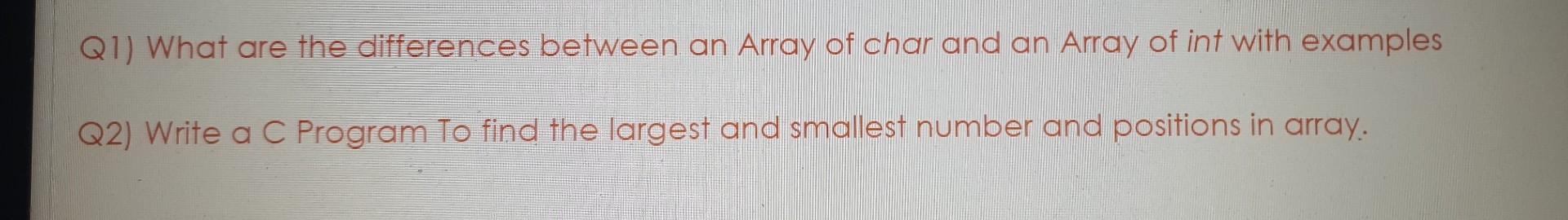  Q1) What are the differences between an Array of char and